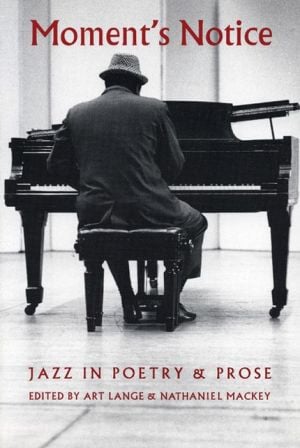 Moment's Notice: Jazz in Poetry and Prose written by Art Lange