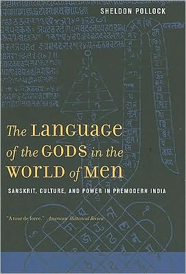 The Language of the Gods in the World of Men: Sanskrit, Culture, and Power in Premodern India written by Sheldon Pollock