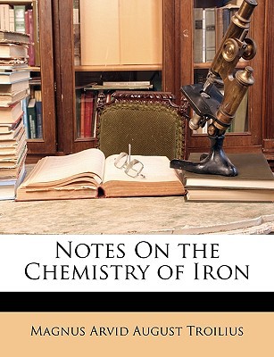 Notes on the Chemistry of Iron written by Troilius, Magnus Arvid August