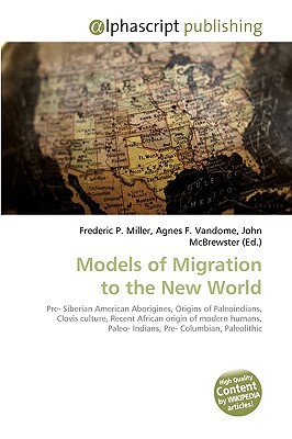 Models of Migration to the New World written by Miller, Frederic P. , Vandome, Agnes F. , McBrewster, John