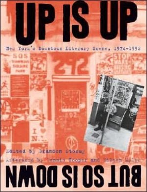 Up Is Up, But So Is Down: New York's Downtown Literary Scene, 1974-1992 written by Dennis Cooper