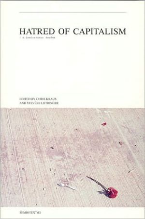 Hatred of Capitalism: A Semiotext(e) Reader written by Chris Kraus