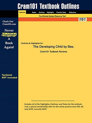 Outlines & Highlights for the Developing Child by Bee, ISBN: 0205474535 written by Cram101 Textbook Reviews