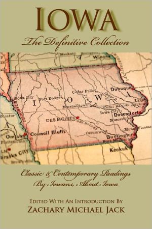 Iowa, the Definitive Collection: Classic and Contemporary Readings by Iowans, for Iowans written by Zachary Michael Jack