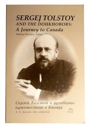 Sergej Tolstoy and the Doukhobors written by Andrew Donskov; compiled by Tatʹjana Nikiforova; Sergej Tolstoy's diary and letters translated from the Russian by John Woodsworth