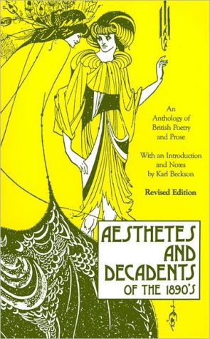Aesthetes and Decadents of the 1890's: An Anthology of British Poetry and Prose written by Karl Beckson