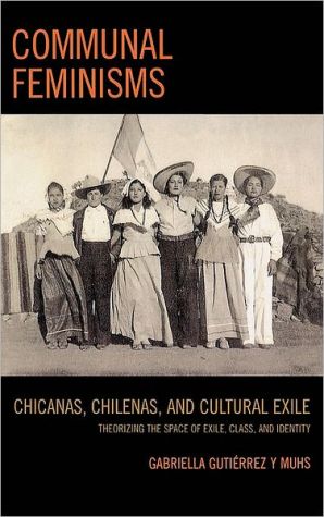 Communal Feminisms written by Gabriella Gutierrez Y. Muhs