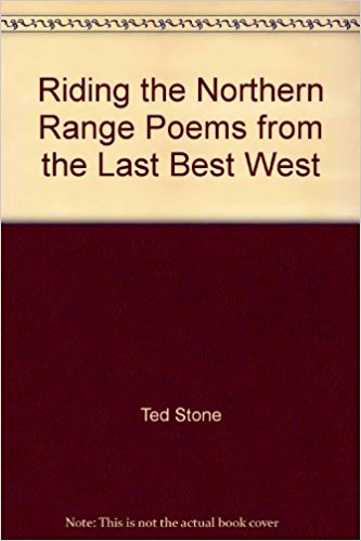 Riding the Northern Range: Poems from the Last Best West written by Ted Stone