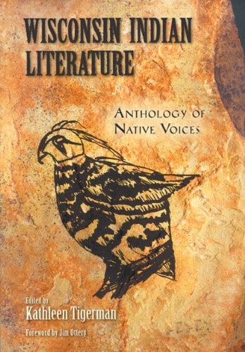 Wisconsin Indian Literature: Anthology of Native Voices written by Kathleen Tigerman