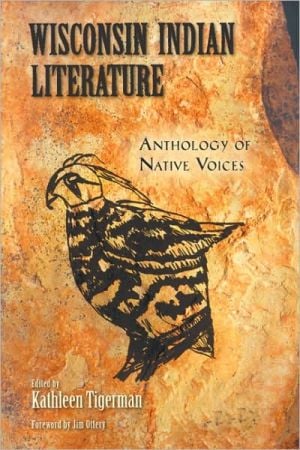Wisconsin Indian Literature: Anthology of Native Voices written by Kathleen Tigerman