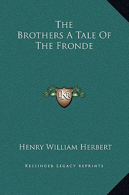 The Brothers a Tale of the Fronde written by Herbert, Henry William