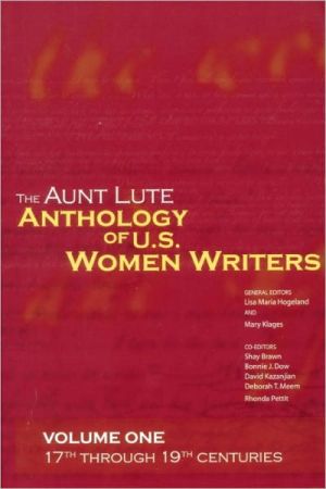 The Aunt Lute Anthology of U.S. Women Writers, Volume One: 17th through 19th Centuries written by Lisa Maria Hogeland