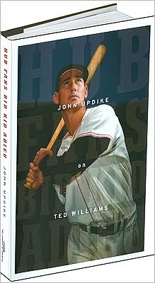 Hub Fans Bid Kid Adieu: John Updike on Ted Williams written by John Updike