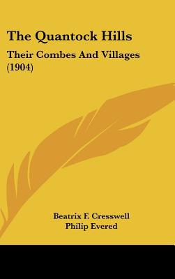 The Quantock Hills: Their Combes and Villages (1904) written by Cresswell, Beatrix F. , Evered, Philip , Whistler, Charles Watts