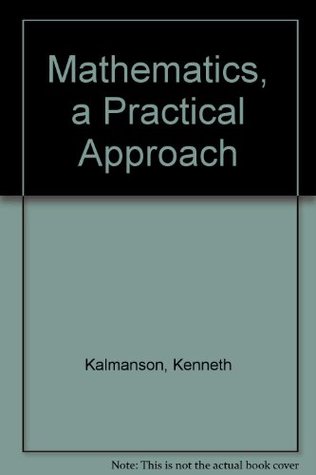 Mathematics: A Practical Approach written by Kenneth Kalmanson, Patricia C. K...