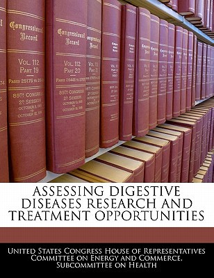 Assessing Digestive Diseases Research and Treatment Opportunities written by United States Congress House of Represen