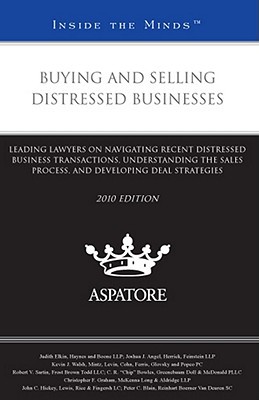 Buying and Selling Distressed Businesses: Leading Lawyers on Navigating Recent Distressed Business Transactions, Understanding the Sales Process, and written by Aspatore Books