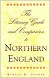 The Literary Guide and Companion to Northern England written by Robert M. Cooper
