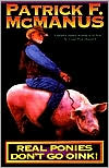 Real Ponies Don't Go Oink! written by Patrick F. McManus