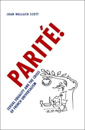 Parite!: Sexual Equality and the Crisis of French Universalism written by Joan Wallach Scott