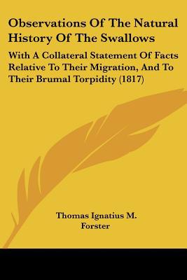 Observations Of The Natural History Of The Swallows: With A Collateral Statement Of Facts Re... written by Thomas Ignatius M. Forster