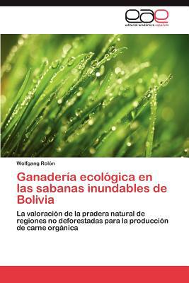Ganader a Ecol Gica En Las Sabanas Inundables de Bolivia written by Wolfgang Rol N.