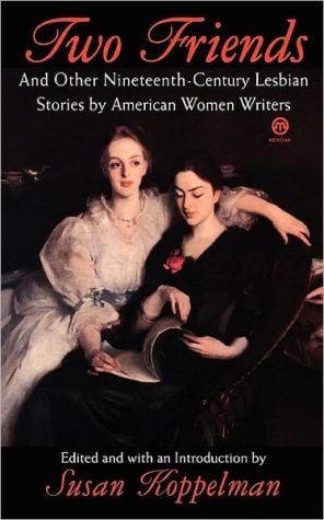 Two Friends And Other 19th-Century American Lesbian Stories written by Various