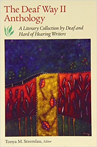 Deaf Way II Anthology: A Literary Collection of Deaf and Hard of Hearing Writers written by Tonya M. Stremlau