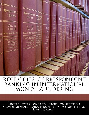 Role of U.S. Correspondent Banking in International Money Laundering written by United States Congress Senate Committee
