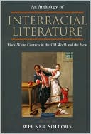 An Anthology of Interracial Literature: Black-White Contacts in the Old World and the New written by Werner Sollors