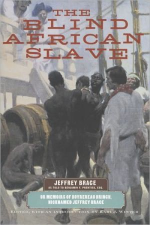 The Blind African Slave: Memoirs of Boyrereau Brinch, Nicknamed Jeffrey Brace written by Jeffrey Brace