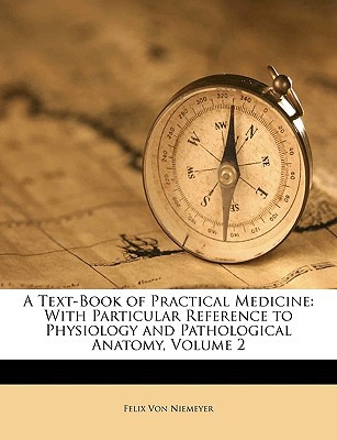 A Text-Book of Practical Medicine: With Particular Reference to Physiology and Pathological Anatomy, Volume 2 written by Von Niemeyer, Felix