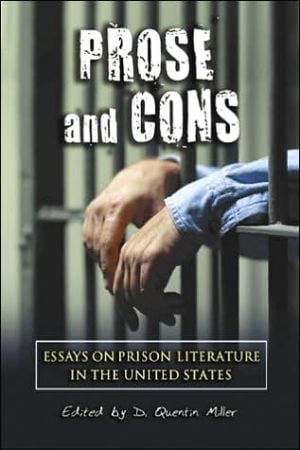 Prose and Cons: Essays on Prison Literature in the United States written by D. Quentin Miller