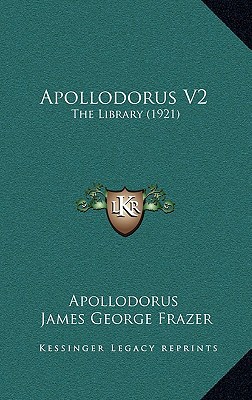 Apollodorus V2: The Library (1921) written by Apollodorus , Frazer, James George