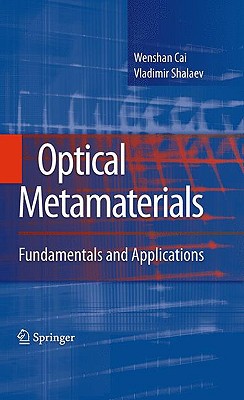 Optical Metamaterials: Fundamentals and Applications written by Cai, Wenshan , Shalaev, Vladimir
