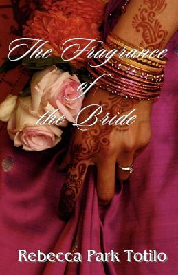 The Fragrance of the Bride written by Totilo, Rebecca Park