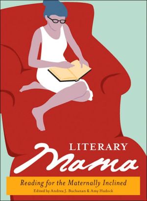Literary Mama: Reading for the Maternally Inclined written by Andrea J. Buchanan