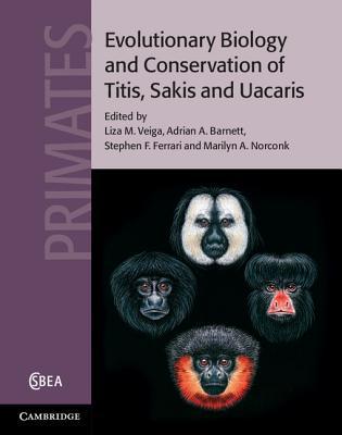 Evolutionary Biology and Conservation of Titis, Sakis and Uacaris written by Liza M. Veiga