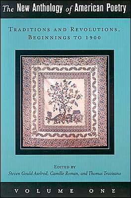 The New Anthology of American Poetry: Volume I: Traditions and Revolutions, Beginnings to 1900 written by Steven Gould Axelrod