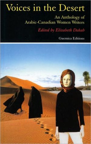 Voices in the Desert: The Anthology of Arabic-Canadian Women Writers written by Elizabeth Dahab