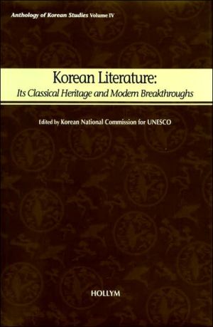 Korean Literature: Its Classical Heritage and Modern Breakthroughs, Vol. 4 written by Unchang Kim