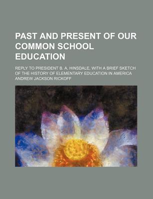Past and Present of Our Common School Education written by Andrew Jackson Rickoff