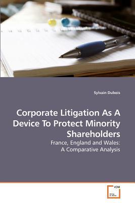 Corporate Litigation as a Device to Protect Minority Shareholders written by DuBois, Sylvain