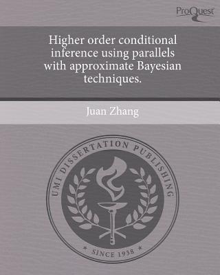 Higher Order Conditional Inference Using Parallels with Approximate Bayesian Techniques. written by Juan Zhang