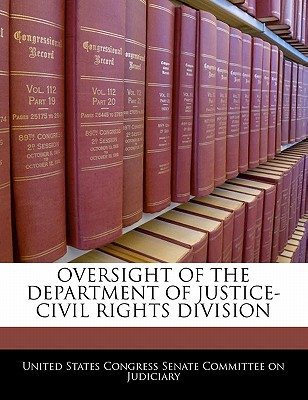 Oversight of the Department of Justice-Civil Rights Division written by United States Congress Senate Committee