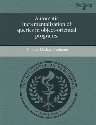 Automatic Incrementalization of Queries in Object-Oriented Programs. written by Thomas Michael Rothamel