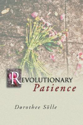 Revolutionary Patience written by Soelle, Dorothee , Kimber, Rita , Kimber, Robert