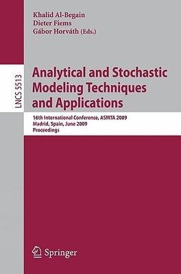 Analytical and Stochastic Modeling Techniques and Applications: 16th International Conference, Asmta 2009, Madrid, Spain, June 9-12, 2009, Proceedings written by Al-Begain, Khalid