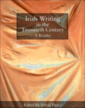 Irish Writing in the Twentieth Century: A Reader written by David Pierce