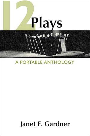 12 Plays: A Portable Anthology written by Janet E. Gardner